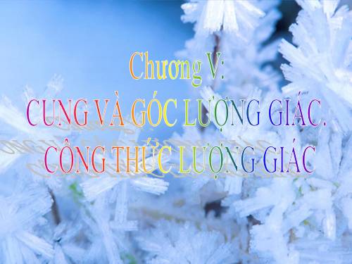 Chương VI. §1. Cung và góc lượng giác