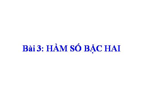 Chương II. §3. Hàm số bậc hai