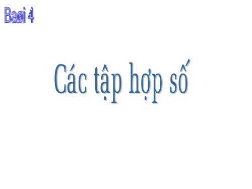 Chương I. §4. Các tập hợp số