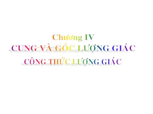 Chương VI. §1. Cung và góc lượng giác