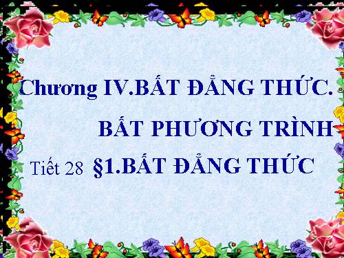 Chương IV. §1. Bất đẳng thức