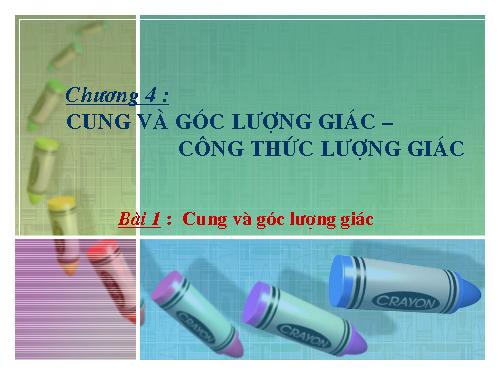 Chương VI. §1. Cung và góc lượng giác