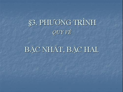 Chương III. §2. Phương trình quy về phương trình bậc nhất, bậc hai