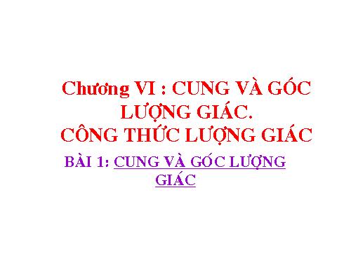 Chương VI. §1. Cung và góc lượng giác