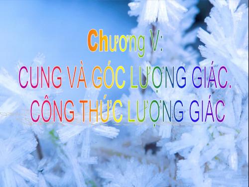 Chương VI. §1. Cung và góc lượng giác