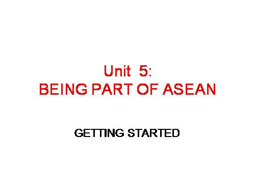 Unit 5. Being part of Asean. Lesson 1. Getting started