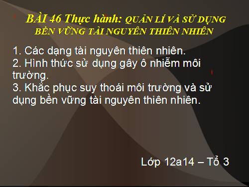 Bài 46. Thực hành: Quản lí và sử dụng bền vững tài nguyên thiên nhiên