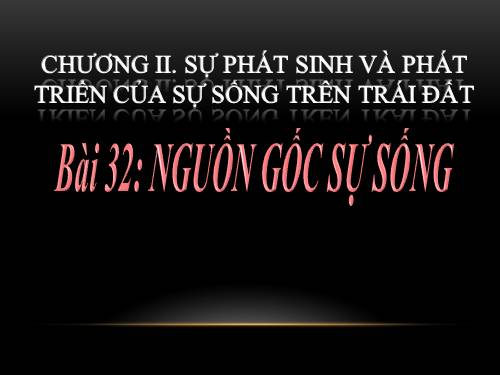 Bài 32. Nguồn gốc sự sống