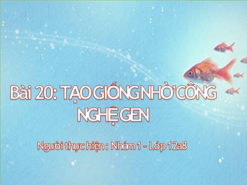 Bài 20. Tạo giống nhờ công nghệ gen