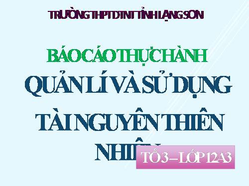 Bài 46. Thực hành: Quản lí và sử dụng bền vững tài nguyên thiên nhiên