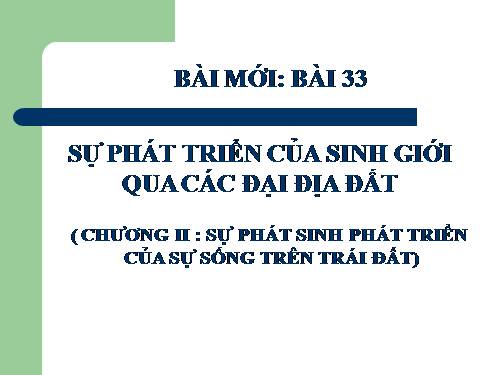 Bài 33. Sự phát triển của sinh giới qua các đại địa chất