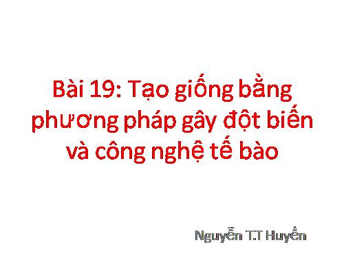 Bài 19. Tạo giống bằng phương pháp gây đột biến và công nghệ tế bào