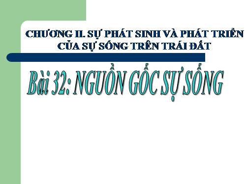 Bài 32. Nguồn gốc sự sống