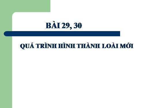 Bài 29. Quá trình hình thành loài