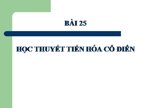 Bài 25. Học thuyết Lamac và học thuyết Đacuyn