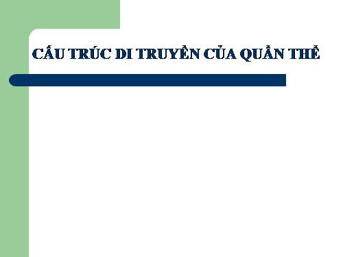 Bài 17. Cấu trúc di truyền của quần thể (tiếp theo)