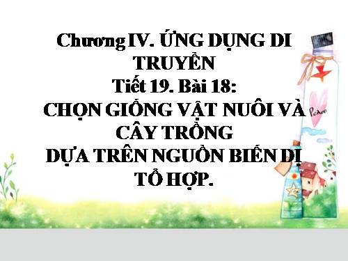 Bài 18. Chọn giống vật nuôi và cây trồng dựa trên nguồn biến dị tổ hợp