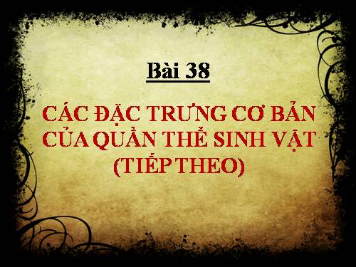 Bài 38. Các đặc trưng cơ bản của quần thể sinh vật (tiếp theo)