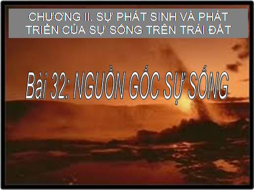 Bài 32. Nguồn gốc sự sống