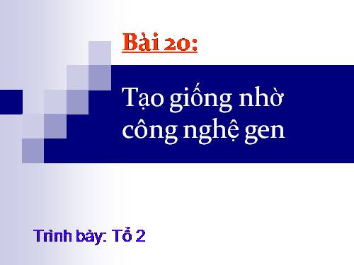 Bài 20. Tạo giống nhờ công nghệ gen