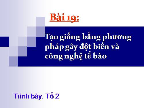 Bài 19. Tạo giống bằng phương pháp gây đột biến và công nghệ tế bào