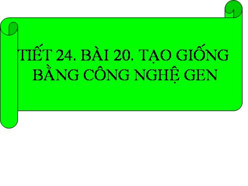 Bài 20. Tạo giống nhờ công nghệ gen