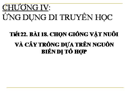 Bài 18. Chọn giống vật nuôi và cây trồng dựa trên nguồn biến dị tổ hợp