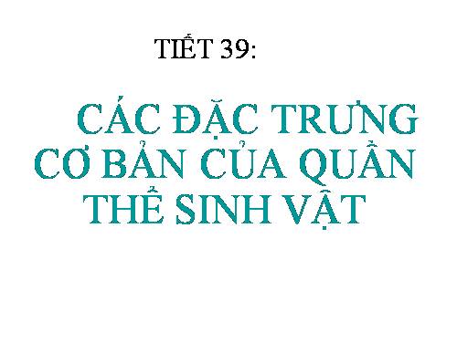 Bài 37. Các đặc trưng cơ bản của quần thể sinh vật