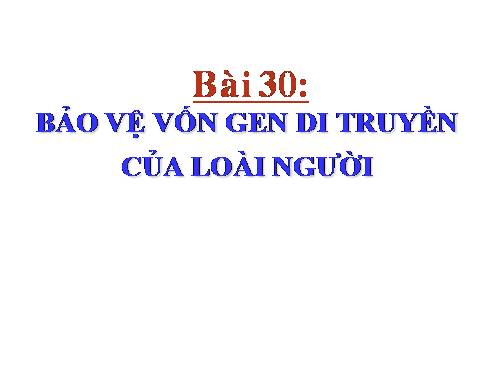 Bài 22. Bảo vệ vốn gen của loài người và một số vấn đề xã hội của di truyền học