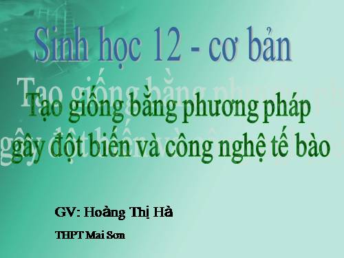 Bài 19. Tạo giống bằng phương pháp gây đột biến và công nghệ tế bào