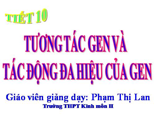 Bài 10. Tương tác gen và tác động đa hiệu của gen