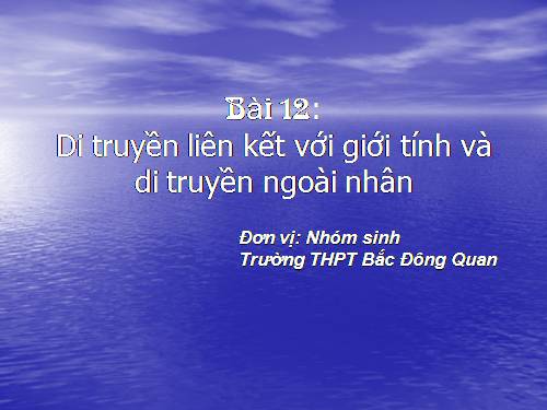 Bài 12. Di truyền liên kết với giới tính và di truyền ngoài nhân