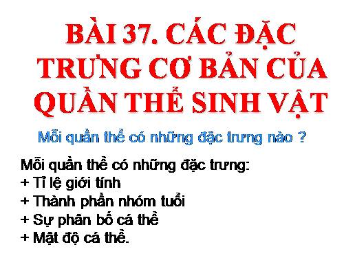 Bài 37. Các đặc trưng cơ bản của quần thể sinh vật