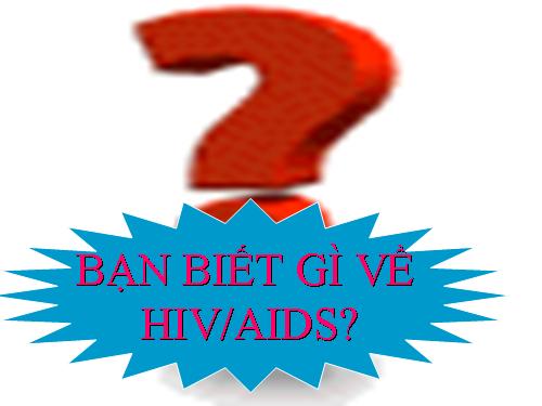 Ban biet gi ve HIVAIDS