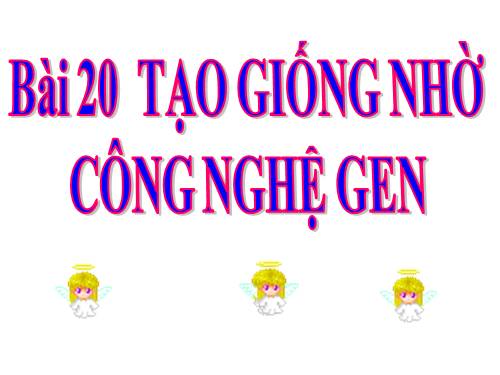 Bài 20. Tạo giống nhờ công nghệ gen