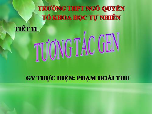 Bài 10. Tương tác gen và tác động đa hiệu của gen