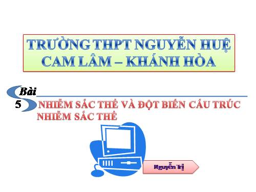 Bài 5. Nhiễm sắc thể và đột biến cấu trúc nhiễm sắc thể