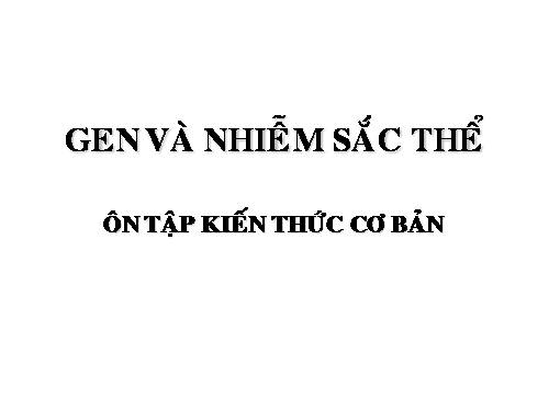 Bài 1: Gen, mã di truyền