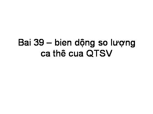 Bài 39. Biến động số lượng cá thể của quần thể sinh vật