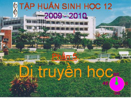 PHAN 5: DI TRUYEN HOC (TÀI LIỆU TẬP HUAN SINH HỌC 12)