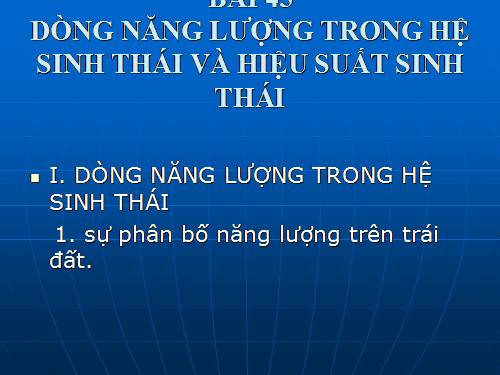 Bài 45. Dòng năng lượng trong hệ sinh thái và hiệu suất sinh thái