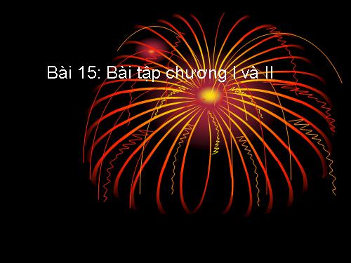 Bài 15. Bài tập chương I và chương II