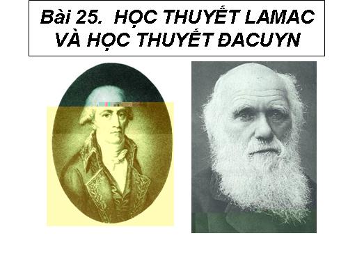 Bài 25. Học thuyết Lamac và học thuyết Đacuyn