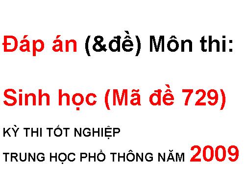 Đáp án (&đề) Môn  SINH (mã 729) thi TỐT NGIỆP THPT NGÀY 2-6-09