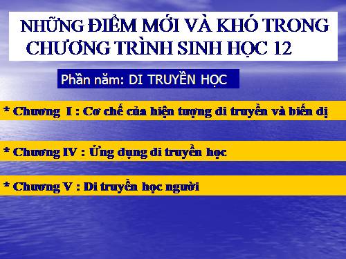 Những điểm mới và khó của chương I - Sinh 12