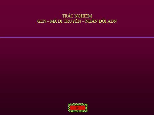 Bài 1. Gen, mã di truyền và quá trình nhân đôi ADN