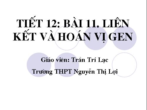 Bài 11. Liên kết gen và hoán vị gen