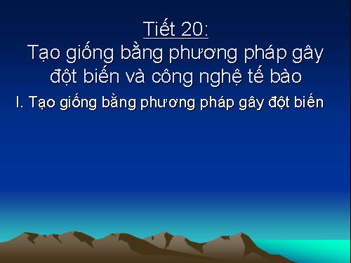 Bài 19. Tạo giống bằng phương pháp gây đột biến và công nghệ tế bào