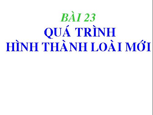 Bài 30. Quá trình hình thành loài (tiếp theo)