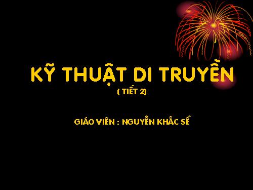 KỸ THUẬT DI TRUYỀN ( Tiết 2)